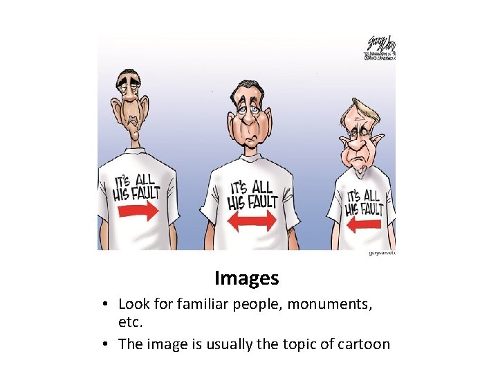 Images • Look for familiar people, monuments, etc. • The image is usually the