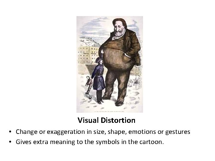 Visual Distortion • Change or exaggeration in size, shape, emotions or gestures • Gives
