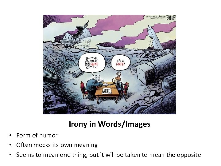 Irony in Words/Images • Form of humor • Often mocks its own meaning •