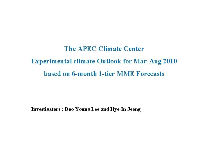 The APEC Climate Center Experimental climate Outlook for Mar-Aug 2010 based on 6 -month