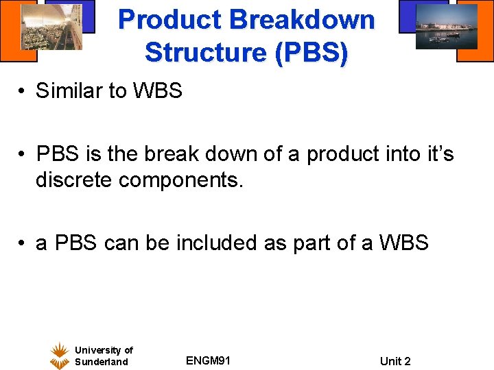 Product Breakdown Structure (PBS) • Similar to WBS • PBS is the break down Product Breakdown Structure (PBS) • Similar to WBS • PBS is the break down