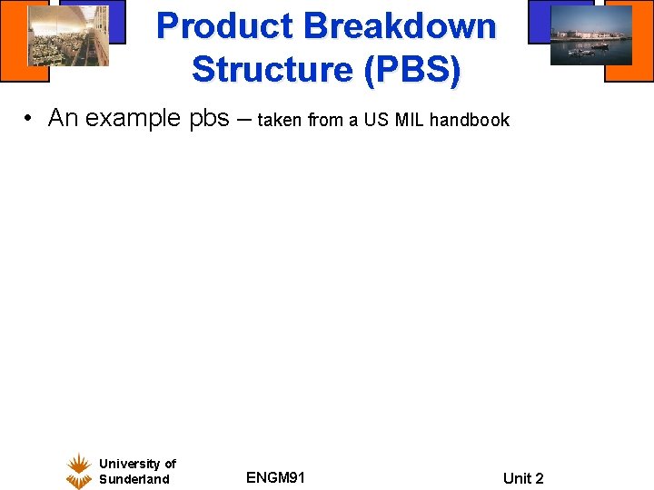 Product Breakdown Structure (PBS) • An example pbs – taken from a US MIL Product Breakdown Structure (PBS) • An example pbs – taken from a US MIL