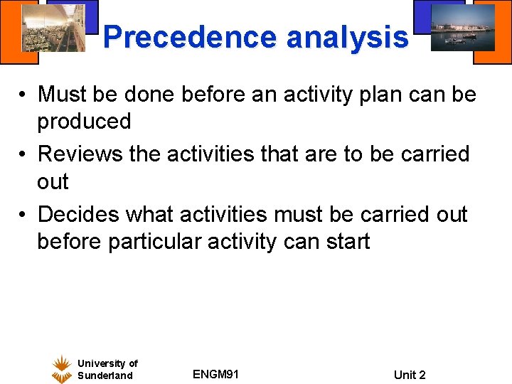 Precedence analysis • Must be done before an activity plan can be produced • Precedence analysis • Must be done before an activity plan can be produced •