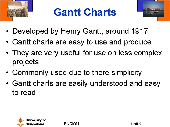 Gantt Charts • Developed by Henry Gantt, around 1917 • Gantt charts are easy Gantt Charts • Developed by Henry Gantt, around 1917 • Gantt charts are easy