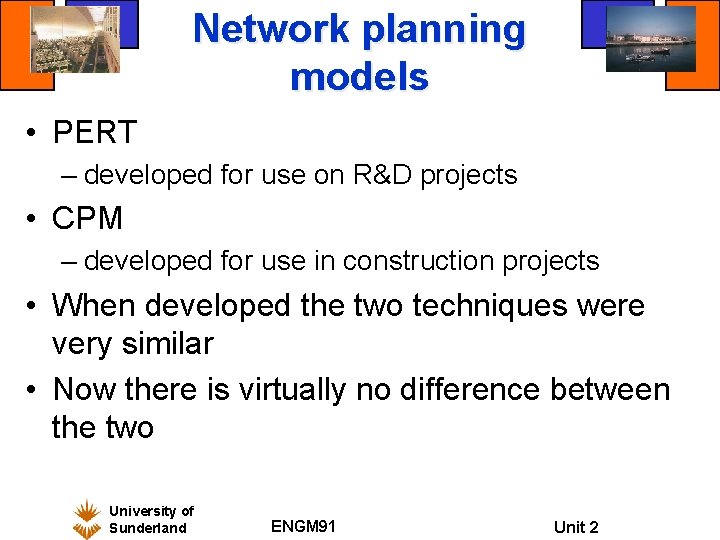 Network planning models • PERT – developed for use on R&D projects • CPM Network planning models • PERT – developed for use on R&D projects • CPM