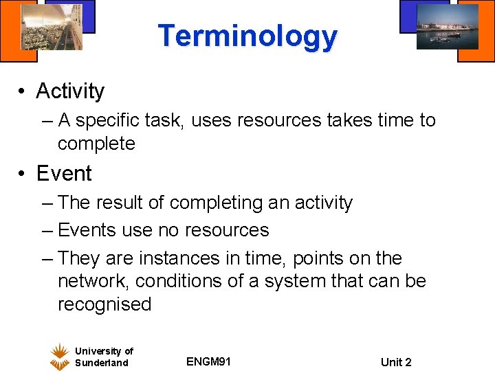 Terminology • Activity – A specific task, uses resources takes time to complete • Terminology • Activity – A specific task, uses resources takes time to complete •