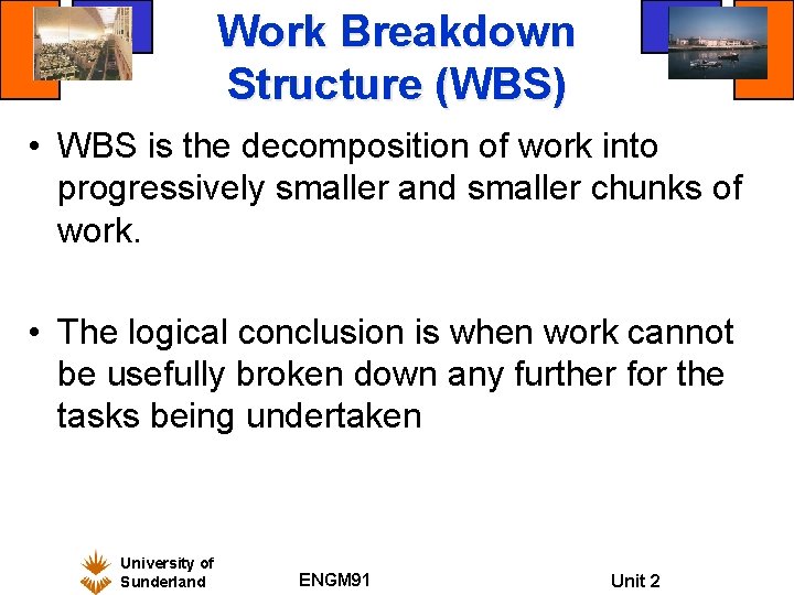 Work Breakdown Structure (WBS) • WBS is the decomposition of work into progressively smaller Work Breakdown Structure (WBS) • WBS is the decomposition of work into progressively smaller