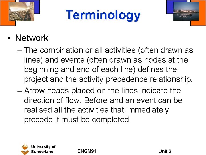 Terminology • Network – The combination or all activities (often drawn as lines) and Terminology • Network – The combination or all activities (often drawn as lines) and