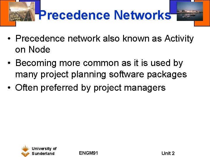 Precedence Networks • Precedence network also known as Activity on Node • Becoming more Precedence Networks • Precedence network also known as Activity on Node • Becoming more