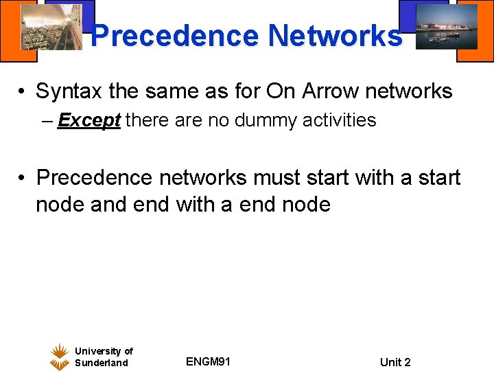 Precedence Networks • Syntax the same as for On Arrow networks – Except there Precedence Networks • Syntax the same as for On Arrow networks – Except there
