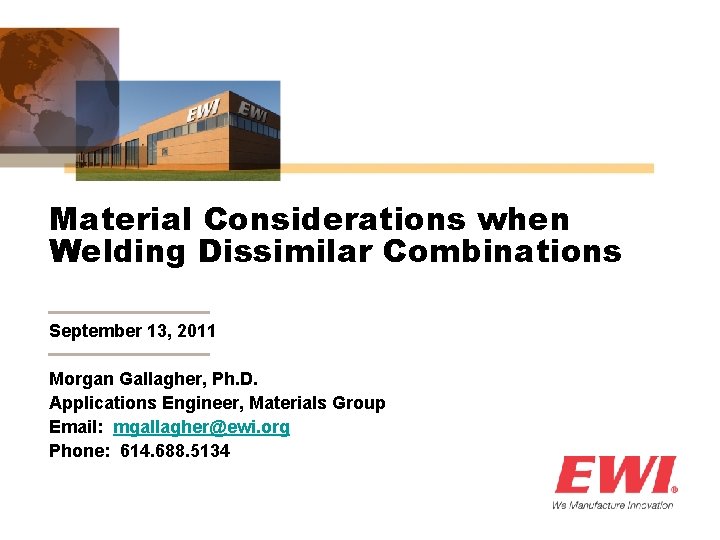 Material Considerations when Welding Dissimilar Combinations September 13, 2011 Morgan Gallagher, Ph. D. Applications