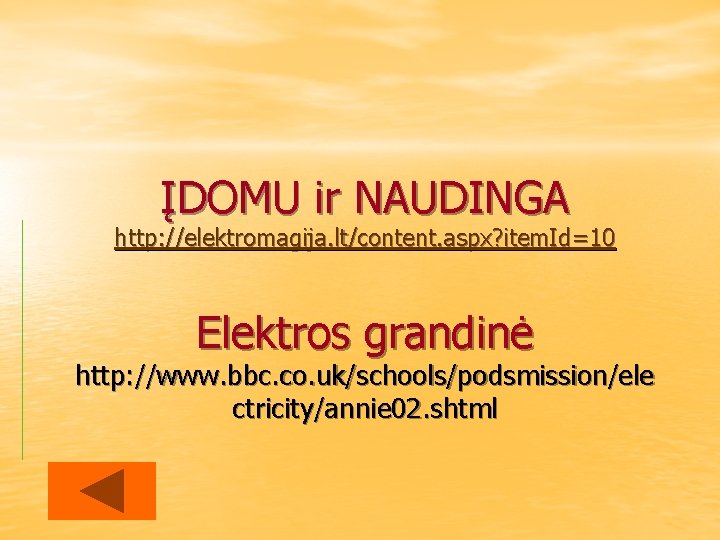 ĮDOMU ir NAUDINGA http: //elektromagija. lt/content. aspx? item. Id=10 Elektros grandinė http: //www. bbc.