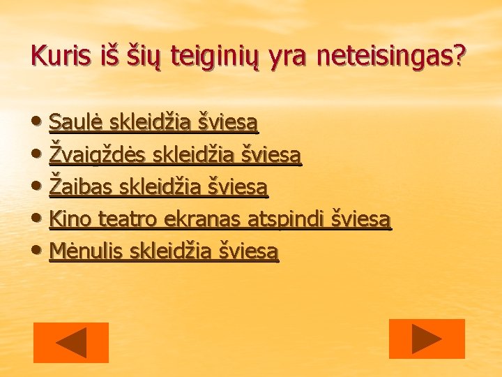 Kuris iš šių teiginių yra neteisingas? • Saulė skleidžia šviesą • Žvaigždės skleidžia šviesą