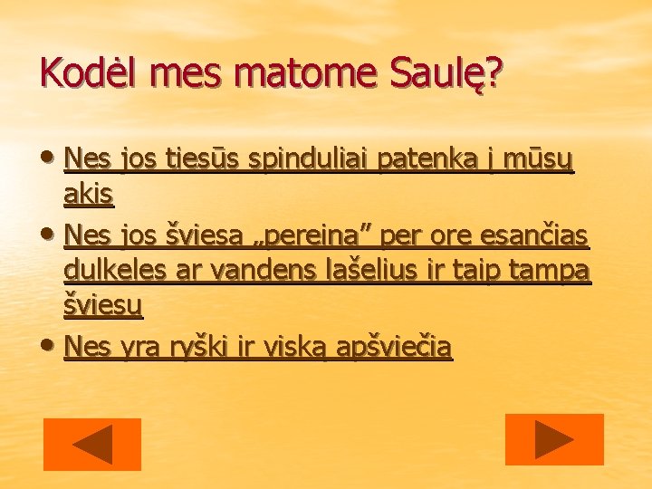 Kodėl mes matome Saulę? • Nes jos tiesūs spinduliai patenka į mūsų akis •