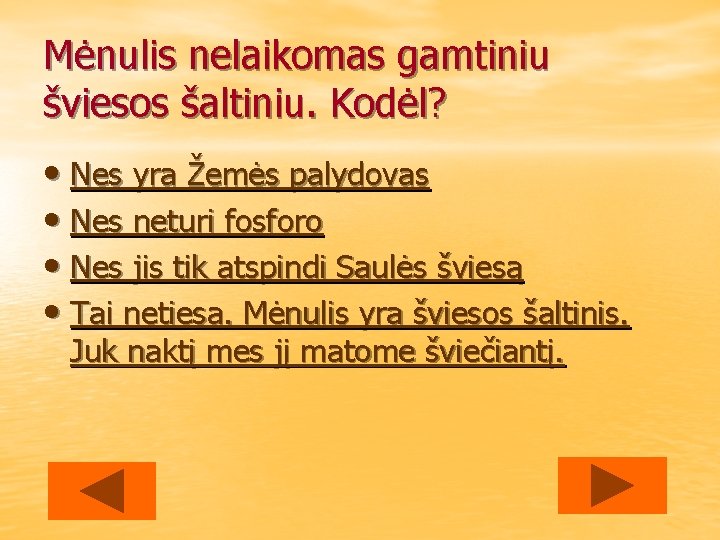 Mėnulis nelaikomas gamtiniu šviesos šaltiniu. Kodėl? • Nes yra Žemės palydovas • Nes neturi