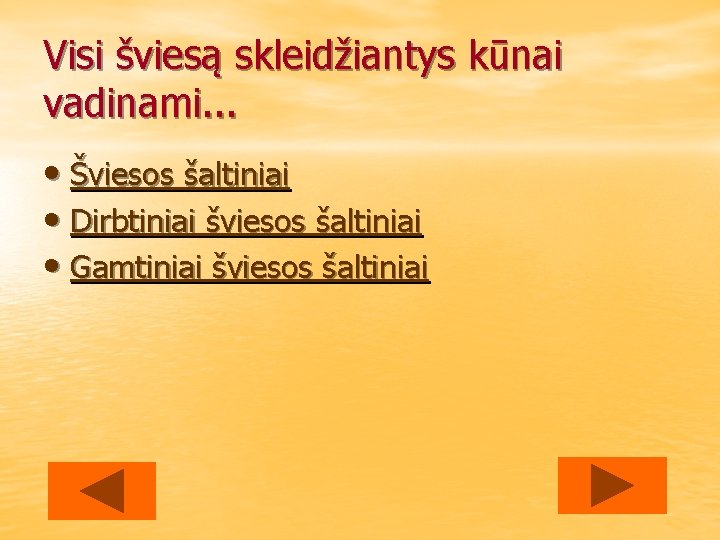 Visi šviesą skleidžiantys kūnai vadinami. . . • Šviesos šaltiniai • Dirbtiniai šviesos šaltiniai