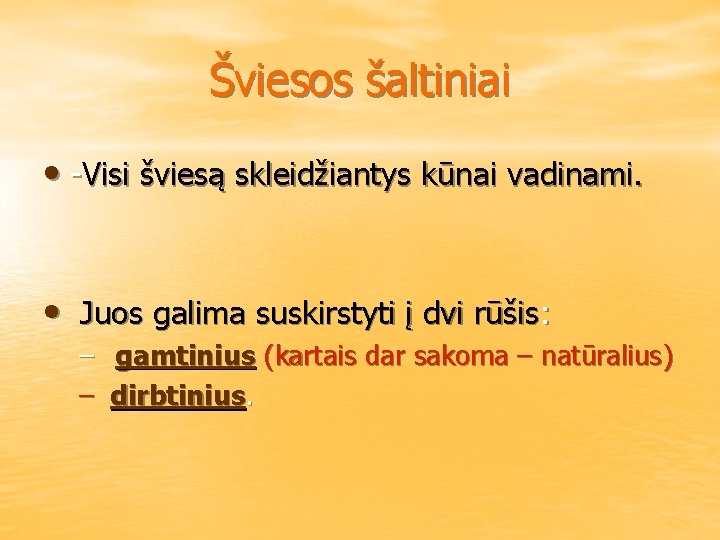 Šviesos šaltiniai • -Visi šviesą skleidžiantys kūnai vadinami. • Juos galima suskirstyti į dvi