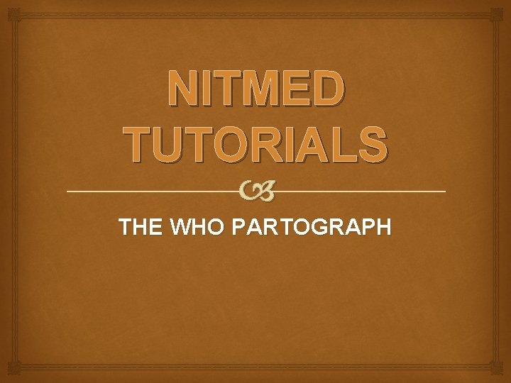 NITMED TUTORIALS THE WHO PARTOGRAPH 