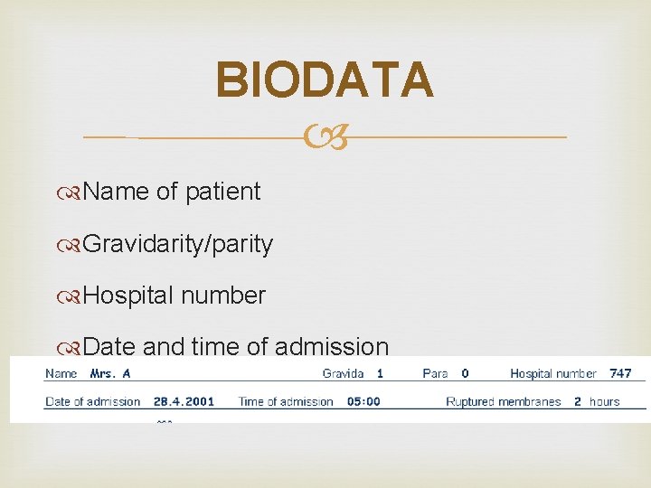 BIODATA Name of patient Gravidarity/parity Hospital number Date and time of admission Time of