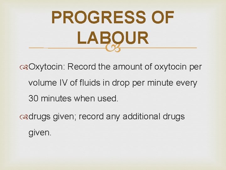 PROGRESS OF LABOUR Oxytocin: Record the amount of oxytocin per volume IV of fluids
