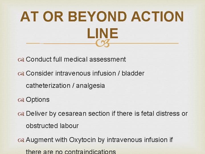 AT OR BEYOND ACTION LINE Conduct full medical assessment Consider intravenous infusion / bladder