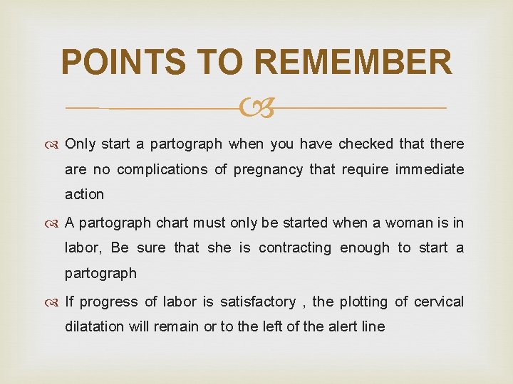 POINTS TO REMEMBER Only start a partograph when you have checked that there are