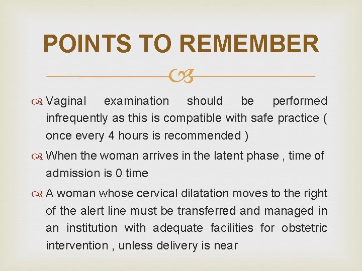 POINTS TO REMEMBER Vaginal examination should be performed infrequently as this is compatible with