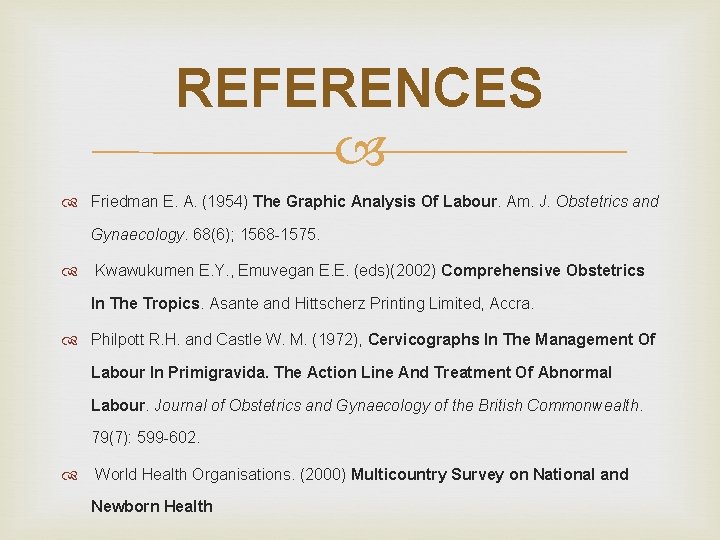 REFERENCES Friedman E. A. (1954) The Graphic Analysis Of Labour. Am. J. Obstetrics and