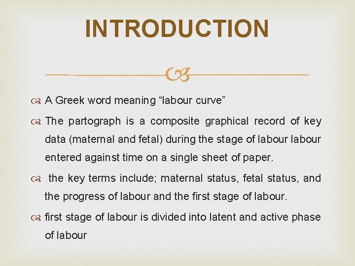 INTRODUCTION A Greek word meaning “labour curve” The partograph is a composite graphical record