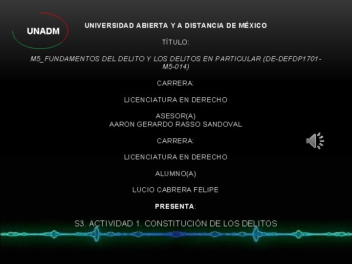 UNIVERSIDAD ABIERTA Y A DISTANCIA DE MÉXICO TÍTULO: M 5_FUNDAMENTOS DELITO Y LOS DELITOS