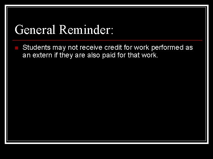 General Reminder: n Students may not receive credit for work performed as an extern