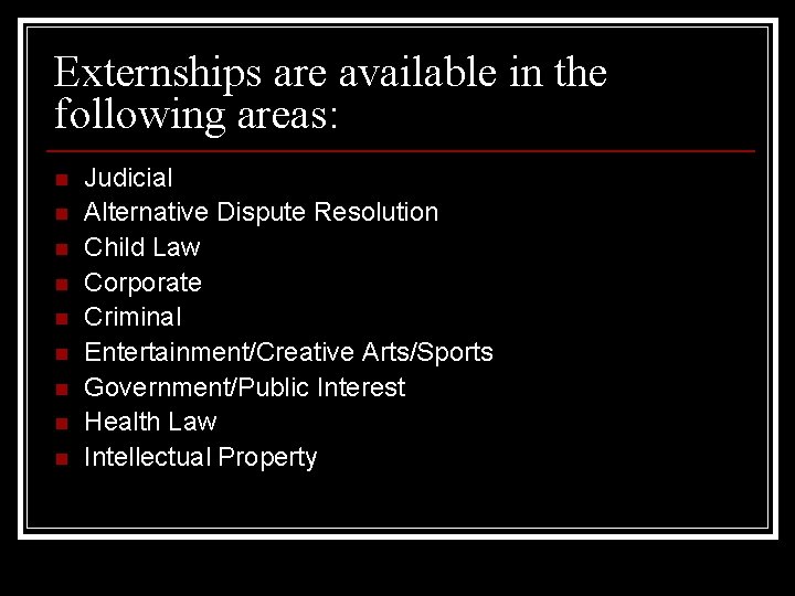 Externships are available in the following areas: n n n n n Judicial Alternative