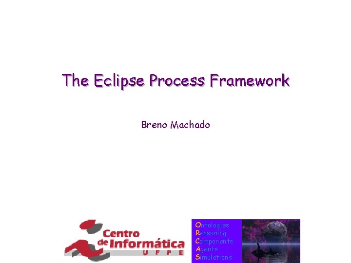 The Eclipse Process Framework Breno Machado Ontologies Reasoning Components Agents Simulations 