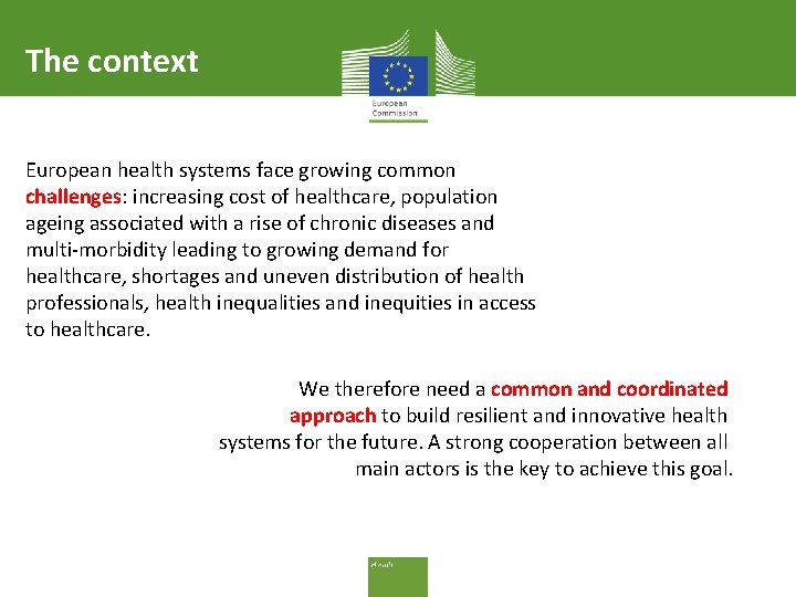 The context European health systems face growing common challenges: increasing cost of healthcare, population