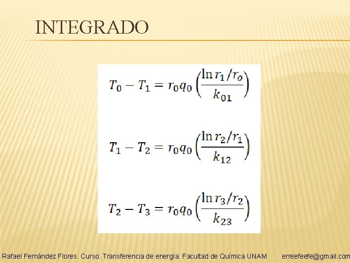 INTEGRADO Rafael Fernández Flores. Curso: Transferencia de energía. Facultad de Química UNAM erreefeefe@gmail. com