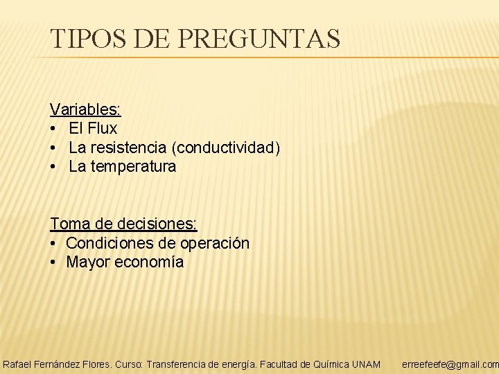 TIPOS DE PREGUNTAS Variables: • El Flux • La resistencia (conductividad) • La temperatura