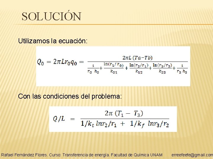 SOLUCIÓN Utilizamos la ecuación: Con las condiciones del problema: Rafael Fernández Flores. Curso: Transferencia