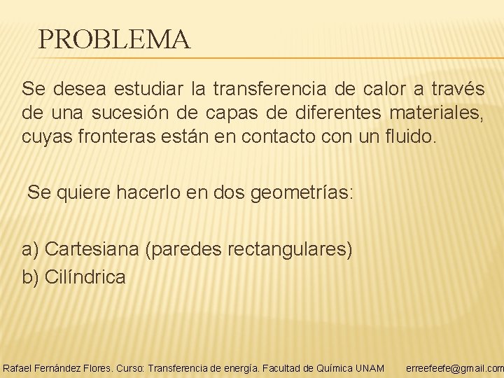 PROBLEMA Se desea estudiar la transferencia de calor a través de una sucesión de