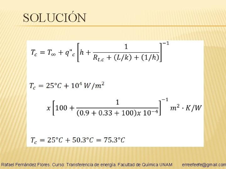 SOLUCIÓN Rafael Fernández Flores. Curso: Transferencia de energía. Facultad de Química UNAM erreefeefe@gmail. com