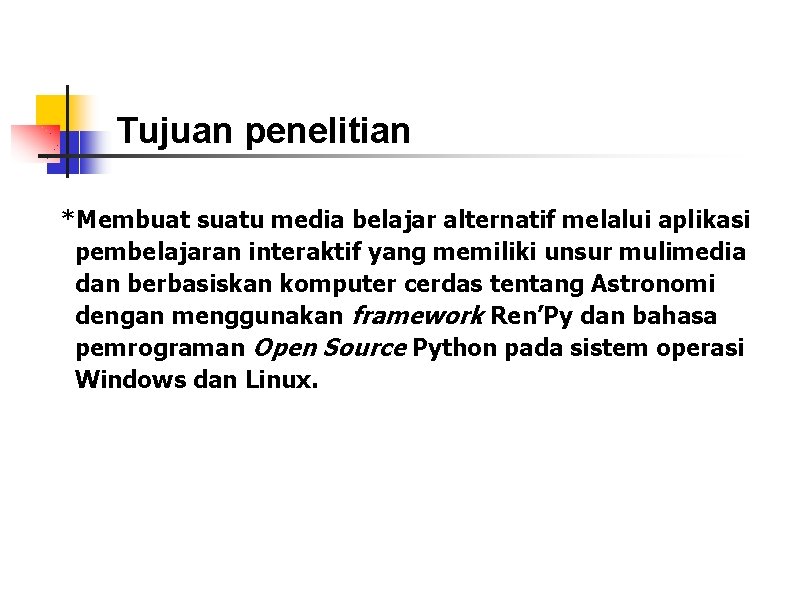 Tujuan penelitian *Membuat suatu media belajar alternatif melalui aplikasi pembelajaran interaktif yang memiliki unsur