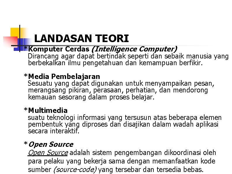 LANDASAN TEORI *Komputer Cerdas (Intelligence Computer) Dirancang agar dapat bertindak seperti dan sebaik manusia