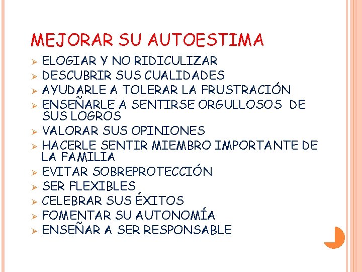 MEJORAR SU AUTOESTIMA Ø Ø Ø ELOGIAR Y NO RIDICULIZAR DESCUBRIR SUS CUALIDADES AYUDARLE