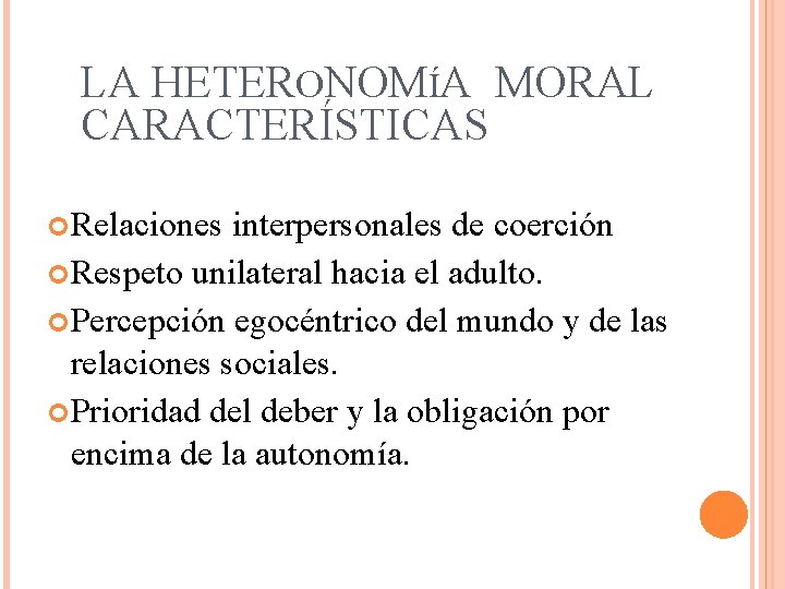 LA HETERONOMÍA MORAL CARACTERÍSTICAS Relaciones interpersonales de coerción Respeto unilateral hacia el adulto. Percepción