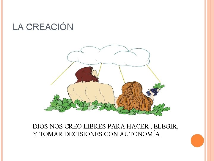 LA CREACIÓN DIOS NOS CREO LIBRES PARA HACER , ELEGIR, Y TOMAR DECISIONES CON