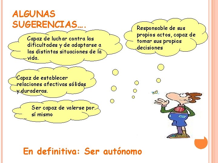 ALGUNAS SUGERENCIAS…. Capaz de luchar contra las dificultades y de adaptarse a las distintas