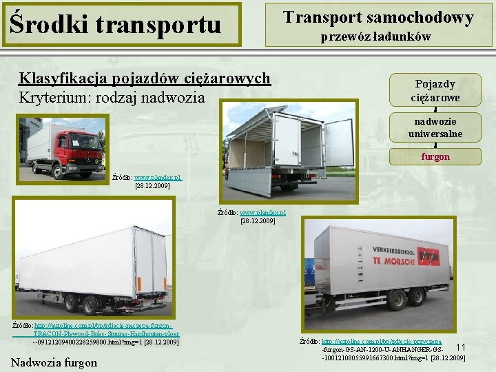 Środki transportu Transport samochodowy Klasyfikacja pojazdów ciężarowych Kryterium: rodzaj nadwozia przewóz ładunków Pojazdy ciężarowe