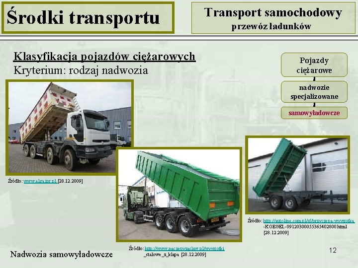 Środki transportu Transport samochodowy Klasyfikacja pojazdów ciężarowych Kryterium: rodzaj nadwozia przewóz ładunków Pojazdy ciężarowe
