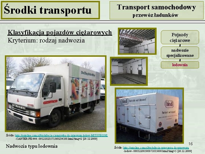 Środki transportu Klasyfikacja pojazdów ciężarowych Kryterium: rodzaj nadwozia Transport samochodowy przewóz ładunków Pojazdy ciężarowe