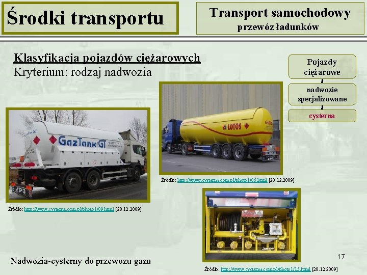 Środki transportu Transport samochodowy przewóz ładunków Klasyfikacja pojazdów ciężarowych Kryterium: rodzaj nadwozia Pojazdy ciężarowe