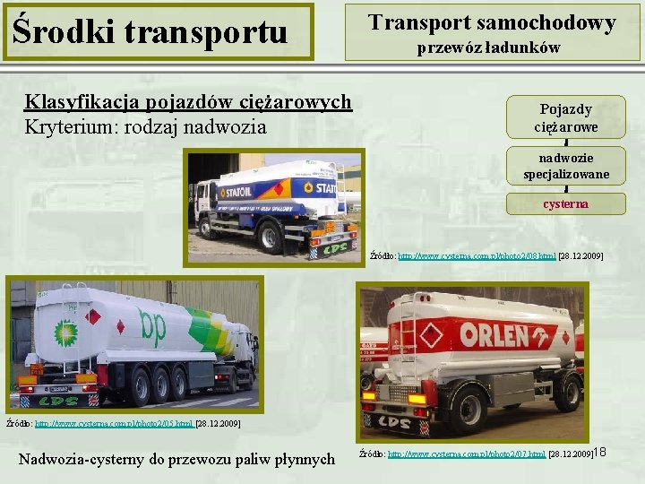 Środki transportu Klasyfikacja pojazdów ciężarowych Kryterium: rodzaj nadwozia Transport samochodowy przewóz ładunków Pojazdy ciężarowe